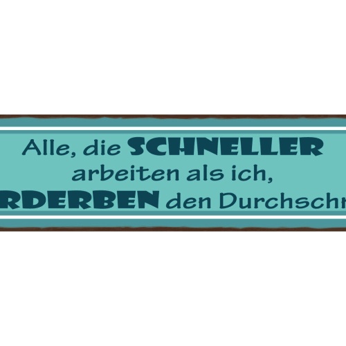 Schild Alle Die Schneller Arbeiten Als Ich Verderben Den Durchschnitt Job 46x10