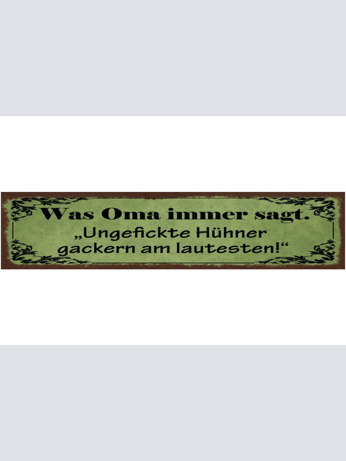 Schild Was Oma Immer Sagt Ungefickte Hühner Gackern Am Lautesten Huhn 46 x 10