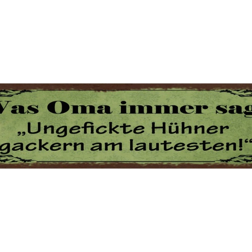 Schild Was Oma Immer Sagt Ungefickte Hühner Gackern Am Lautesten Huhn 46 x 10
