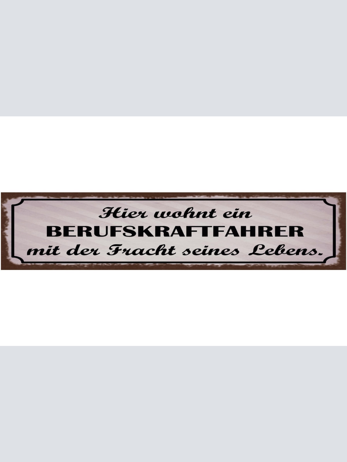 Schild Hier Wohnt Ein Berufskraftfahrer Mit Der Fracht Seines Lebens LKW 46 x 10