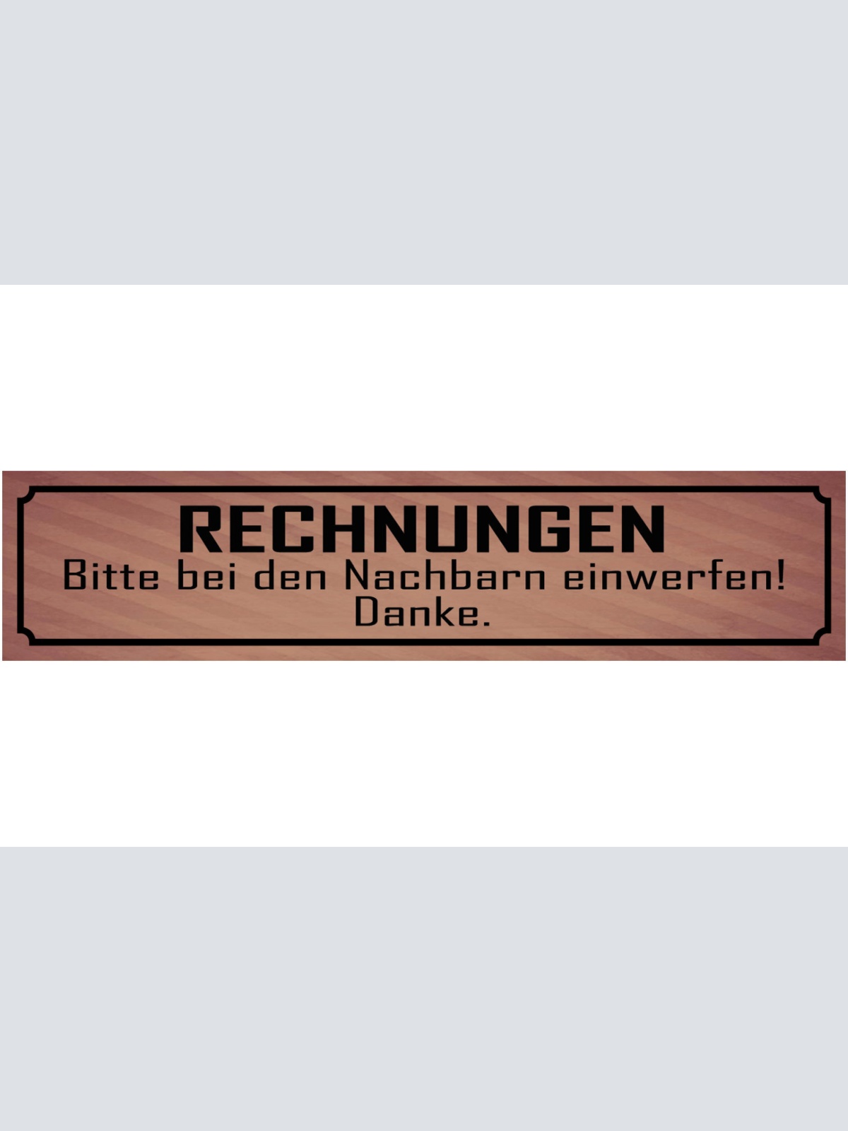 Schild Rechnungen Bitte Bei Den Nachbarn Einwerfen 46 x 10 Blech od. Holz