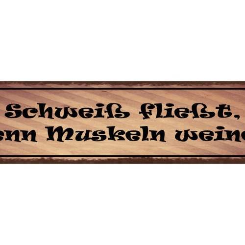 Schild Schweiß Fließt Wenn Muskeln Weinen Workout Training 46 x 10 Blech od.Holz