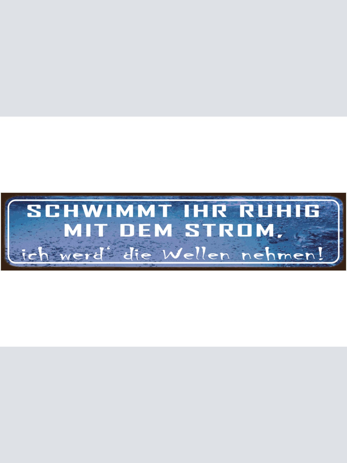 Schild Mit den Strohm Schwimmen Wellen Anderssein Eigen 46 x 10 Blech od. Holz
