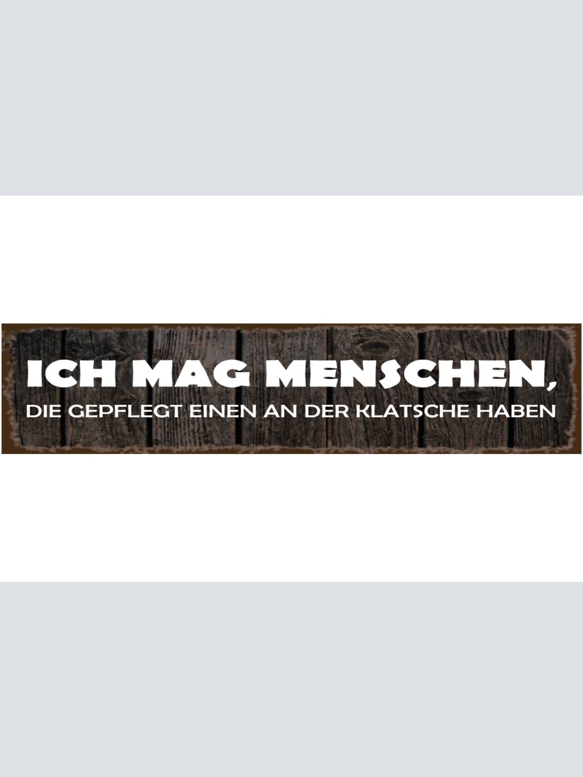 Schild Mag Menschen Klatsche Verrückt Wahnsinnig Anders 46 x 10 Blech od. Holz