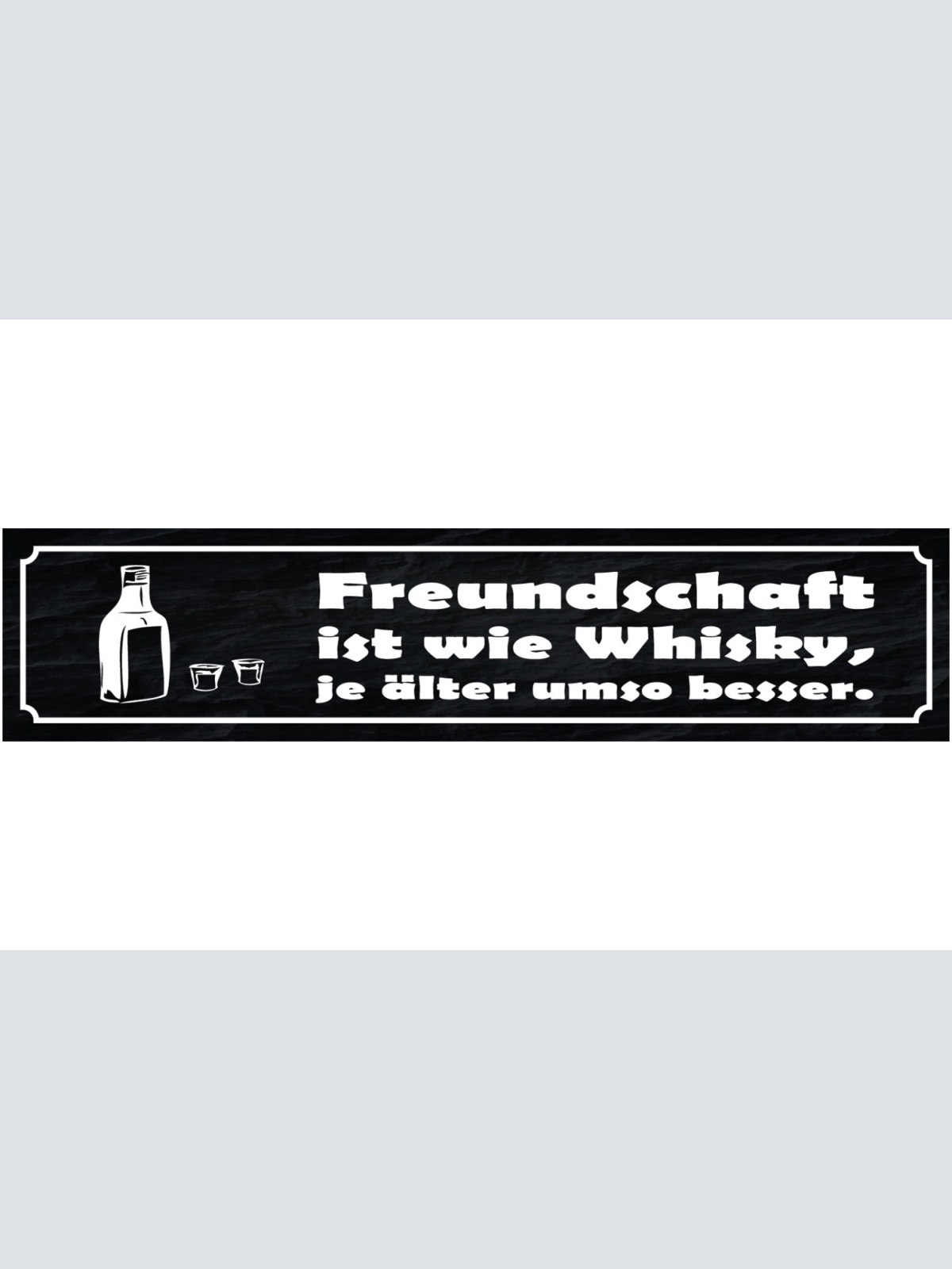 Schild Freundschaft Ist Wie Whiskey Je Älter Um So Besser 46 x 10 Blech od. Holz