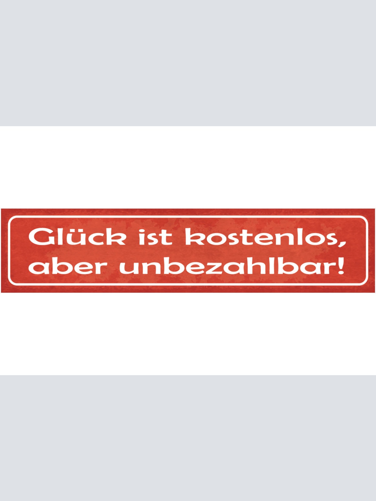 Schild Glück Ist Kostenlos Aber Unbezahlbar Glücklich 46 x 10 Blech od. Holz