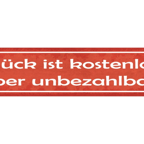 Schild Glück Ist Kostenlos Aber Unbezahlbar Glücklich 46 x 10 Blech od. Holz