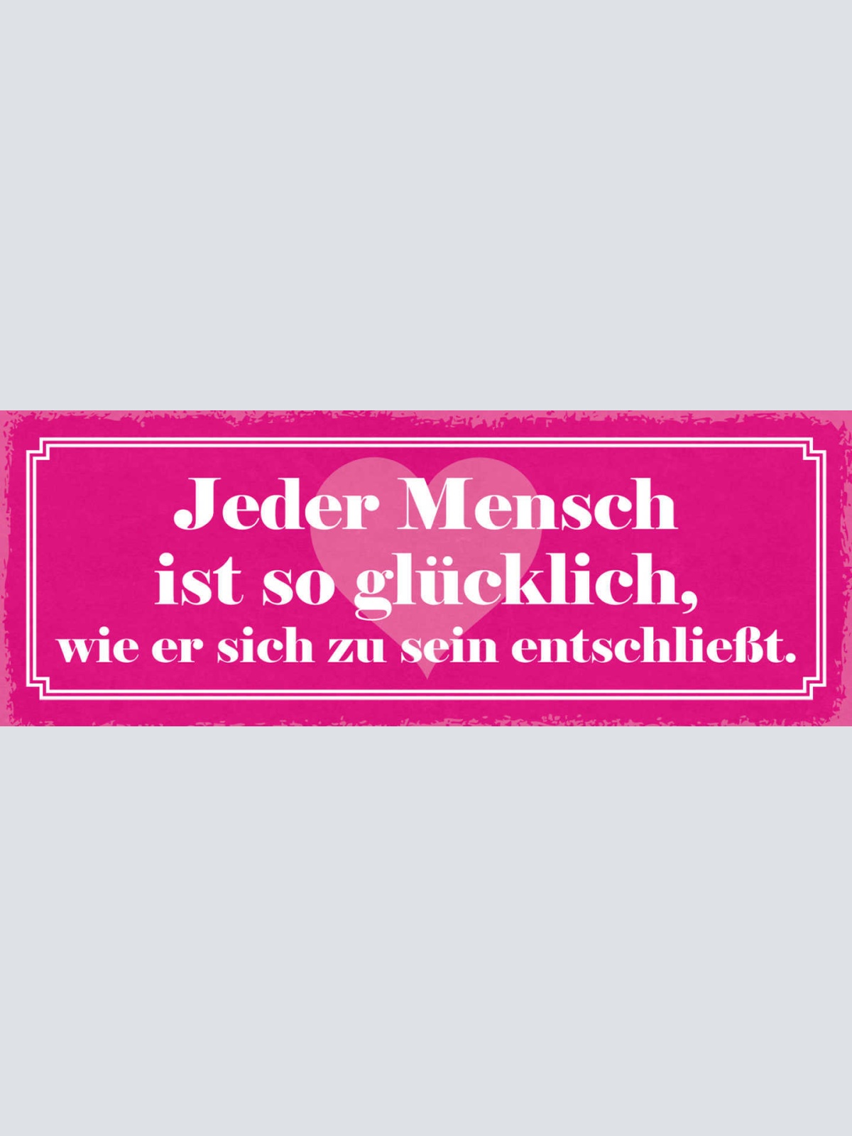 Schild Jeder Mensch Ist So Glücklich Wie Er Sich Zu Sein Entschließt Leben 27x10