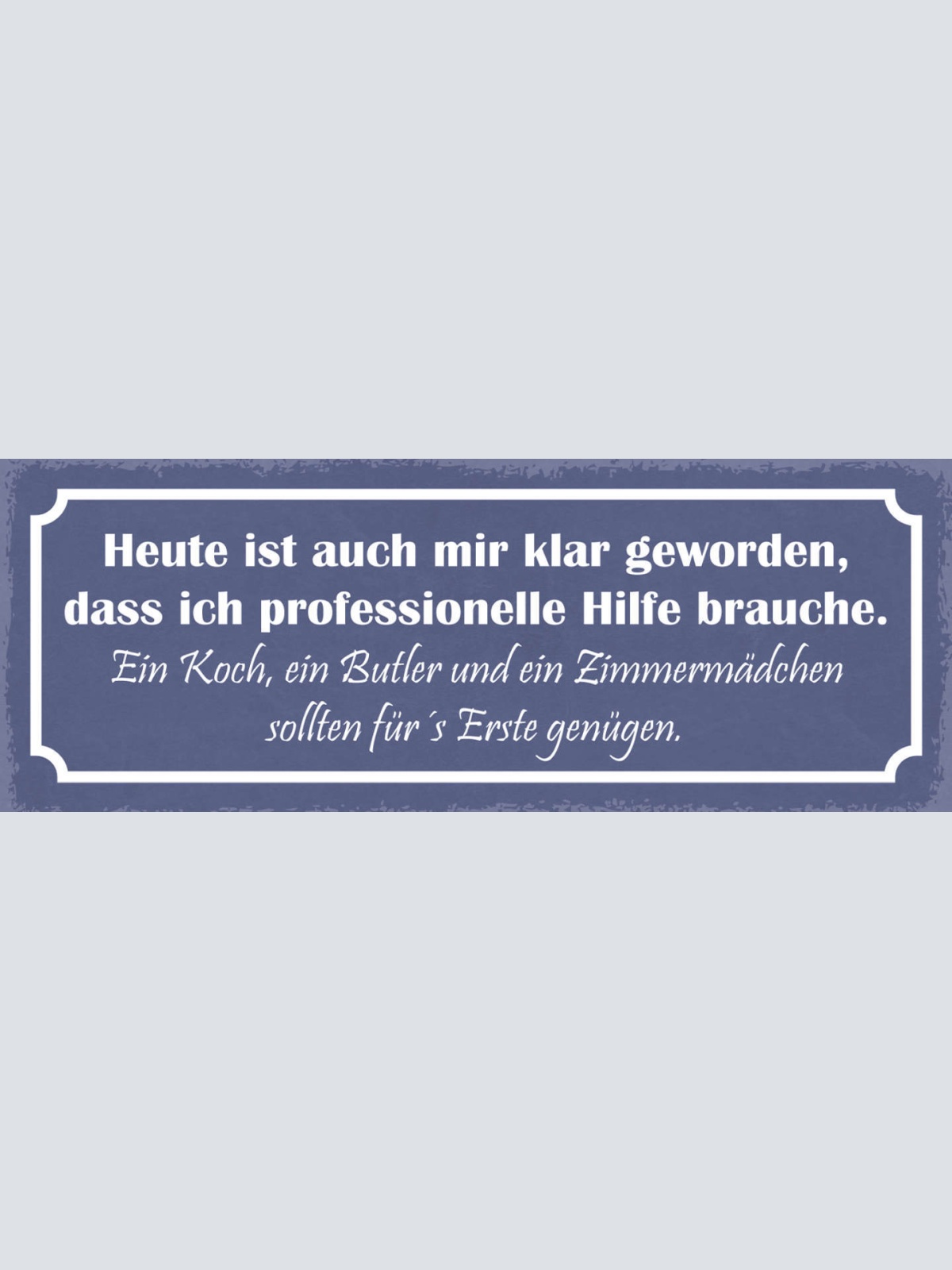 Schild Heute Ist Auch Mir Klar Geworden Professionelle Hilfe Koch Butler Genügen