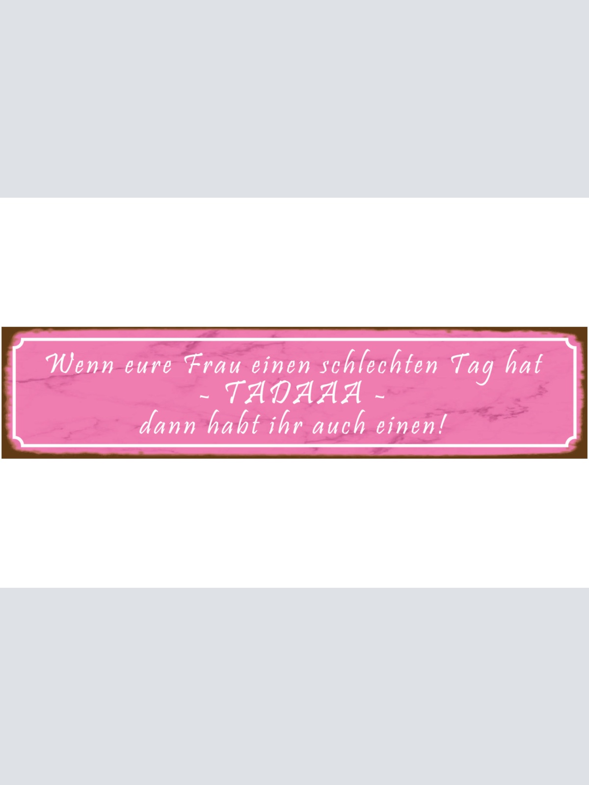 Schild Frau Schlechter Tag Ehe Liebe Beziehung Mann Laune 46 x 10 Blech od. Holz