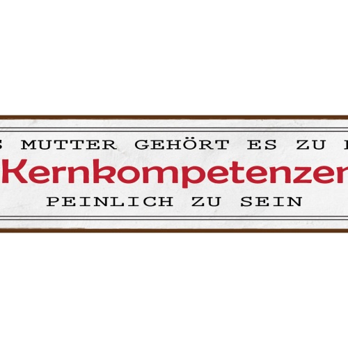 Schild Mutter Kernkompetenz Peinlich Mama Schämen Eltern 46 x 10 Blech od. Holz