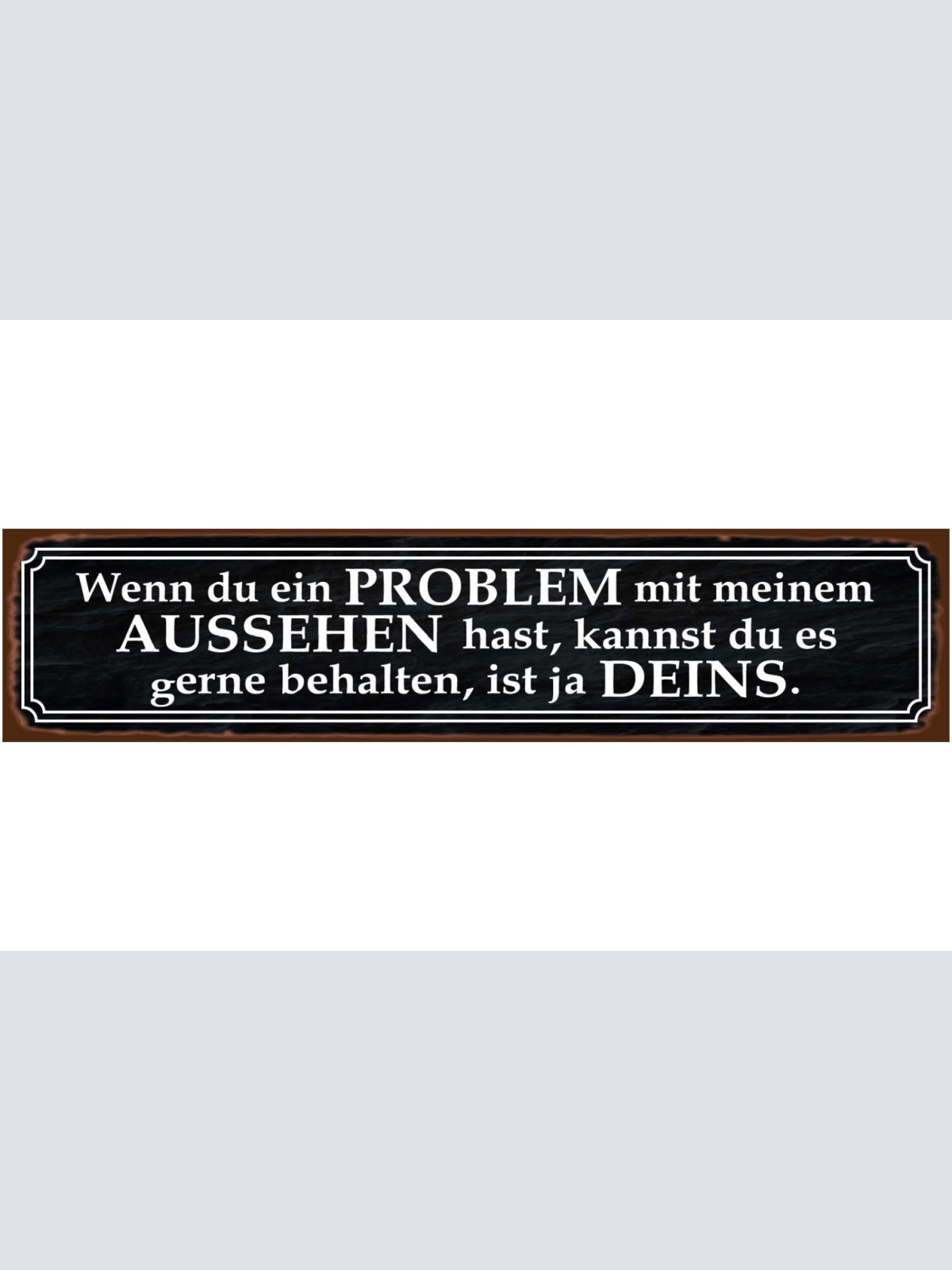 Schild Problem Aussehen Ehe Beziehung Liebe Mann Frau 46 x 10 Blech od. Holz