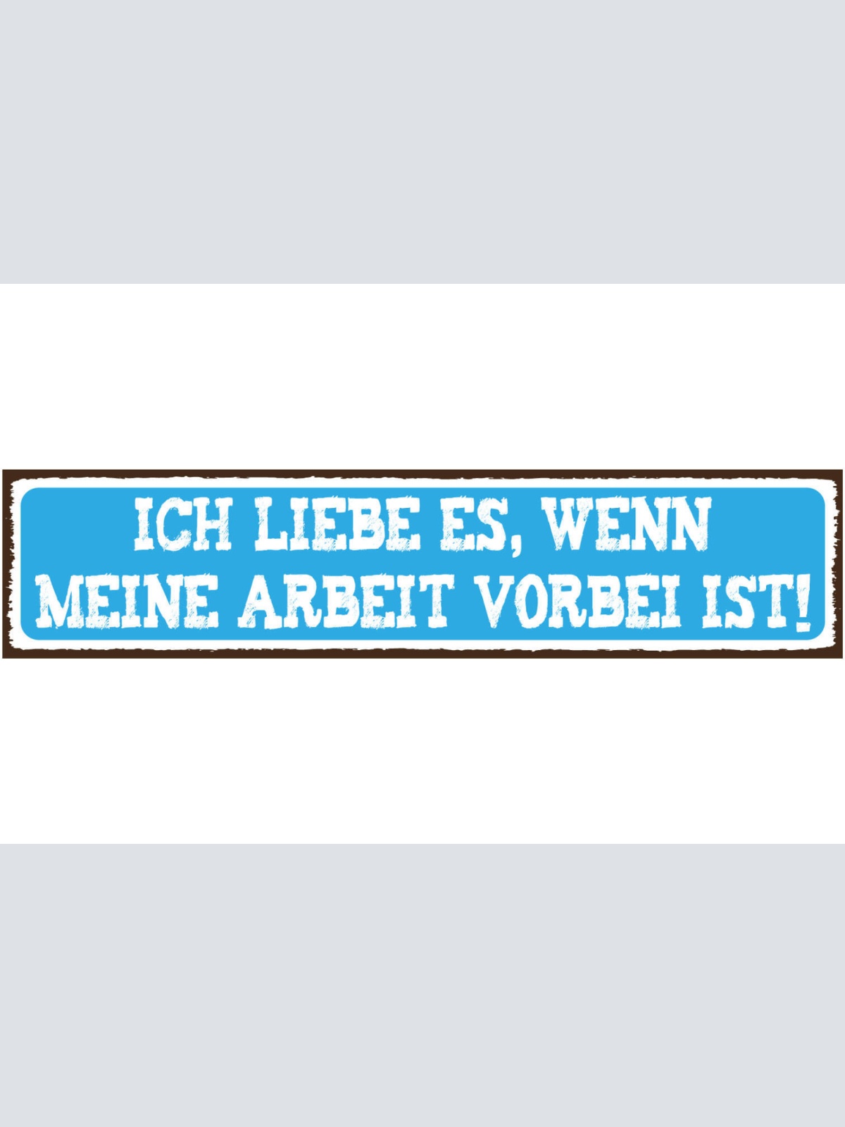 Schild Arbeit vorbei Feierabend Frei Liebe Freude Job 46 x 10 Blech od. Holz