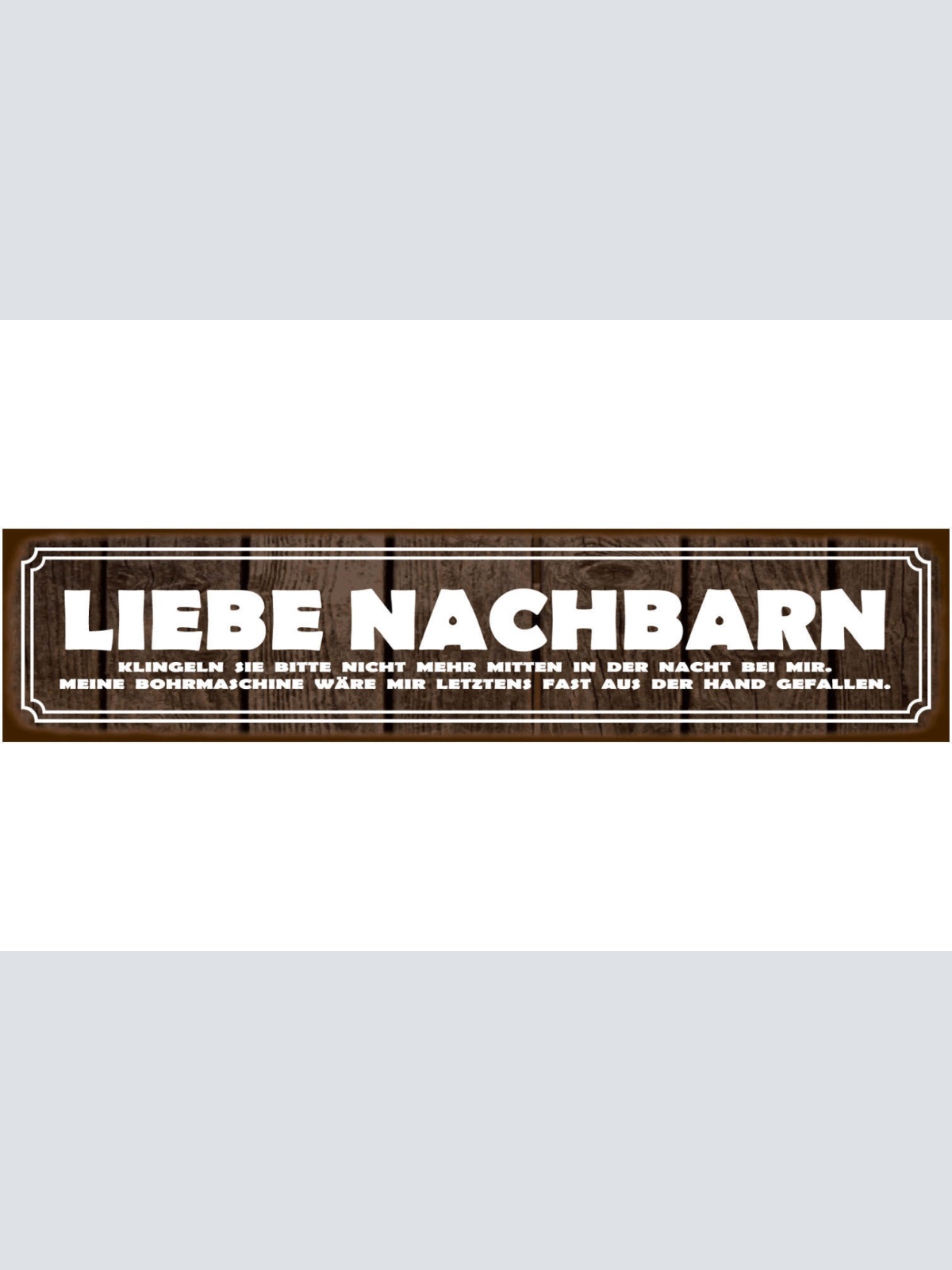 Schild Liebe Nachbarn Nacht Bohrmaschine Stören Geräusch 46 x 10 Blech od. Holz