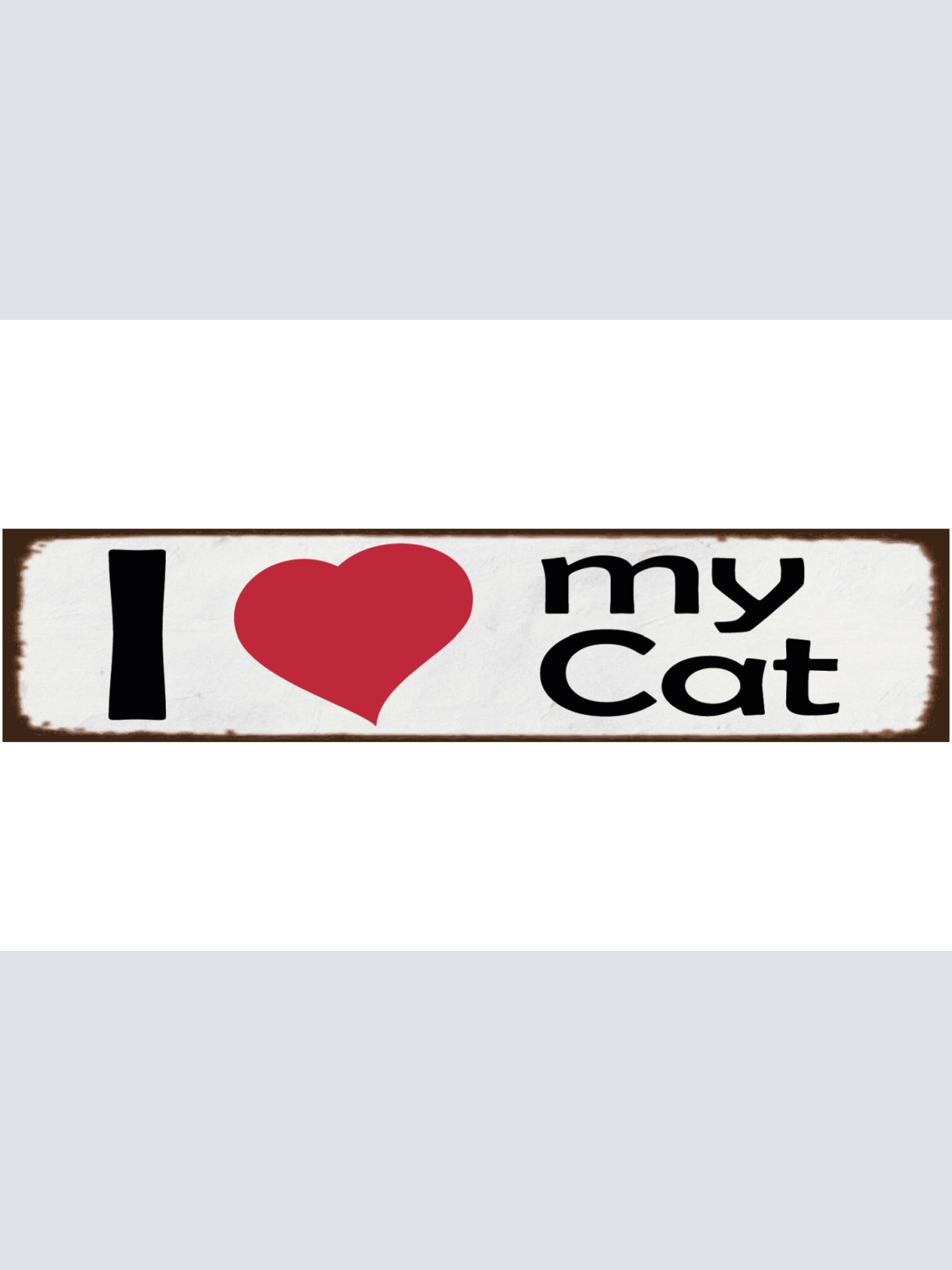 Schild I ❤️ My Cat Katze Liebe Haus Tier Katzen Narr Fan 46 x 10 Blech od. Holz