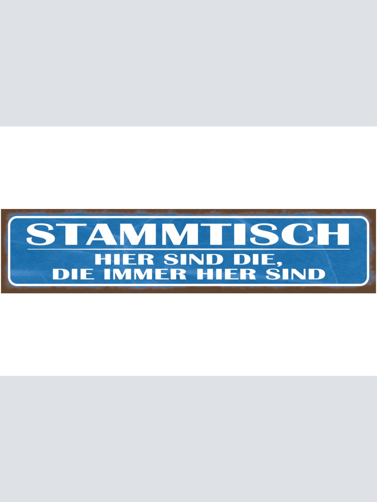 Schild Stammtisch Hier Sind Die Die Immer Da Sind Gäste 46 x 10 Blech od. Holz