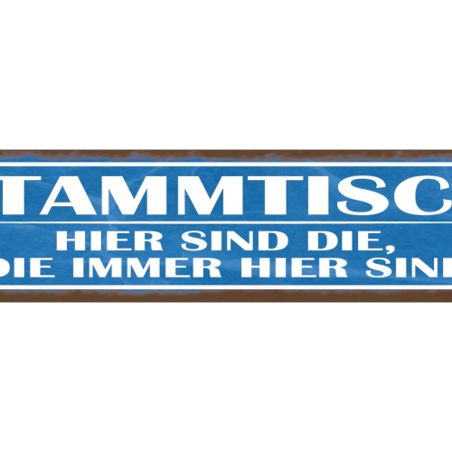 Schild Stammtisch Hier Sind Die Die Immer Da Sind Gäste 46 x 10 Blech od. Holz