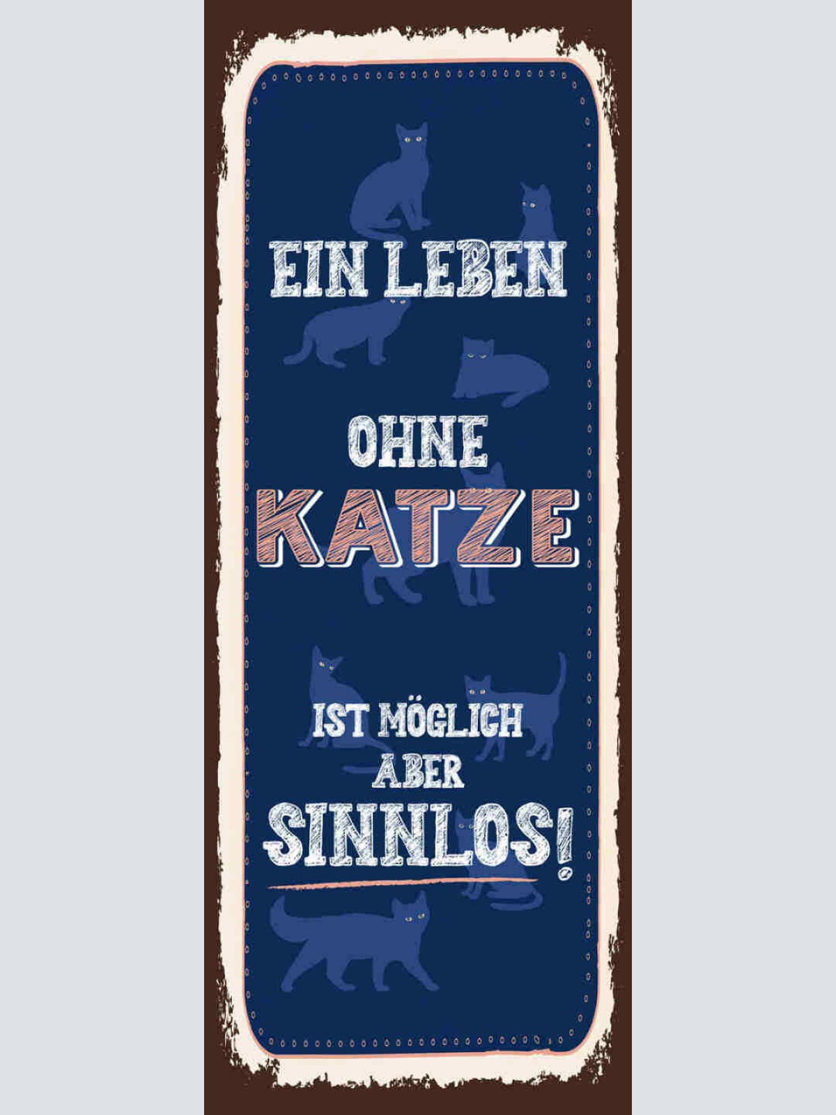 Schild Ein Leben Ohne Katze Ist Möglich Aber Sinnlos Tier 27x10 Blech od.Holz