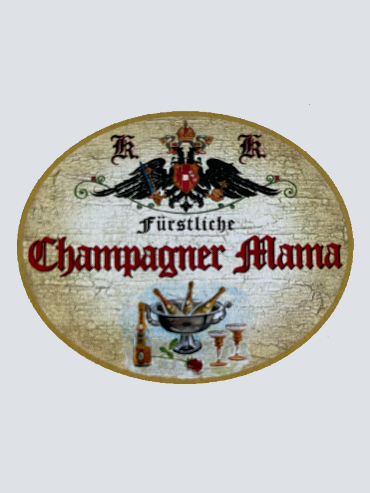 KuK Nostalgie Holzschild Fürstliche Champagner Mama Alkohol Party Schild