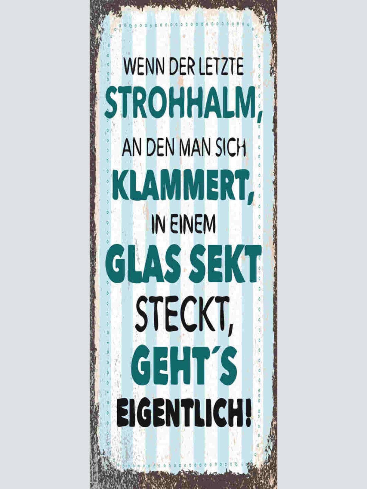 Schild Wenn Der Letzte Strohhalm An Dem Sich Klammert In Glas Sekt Steckt Geht's