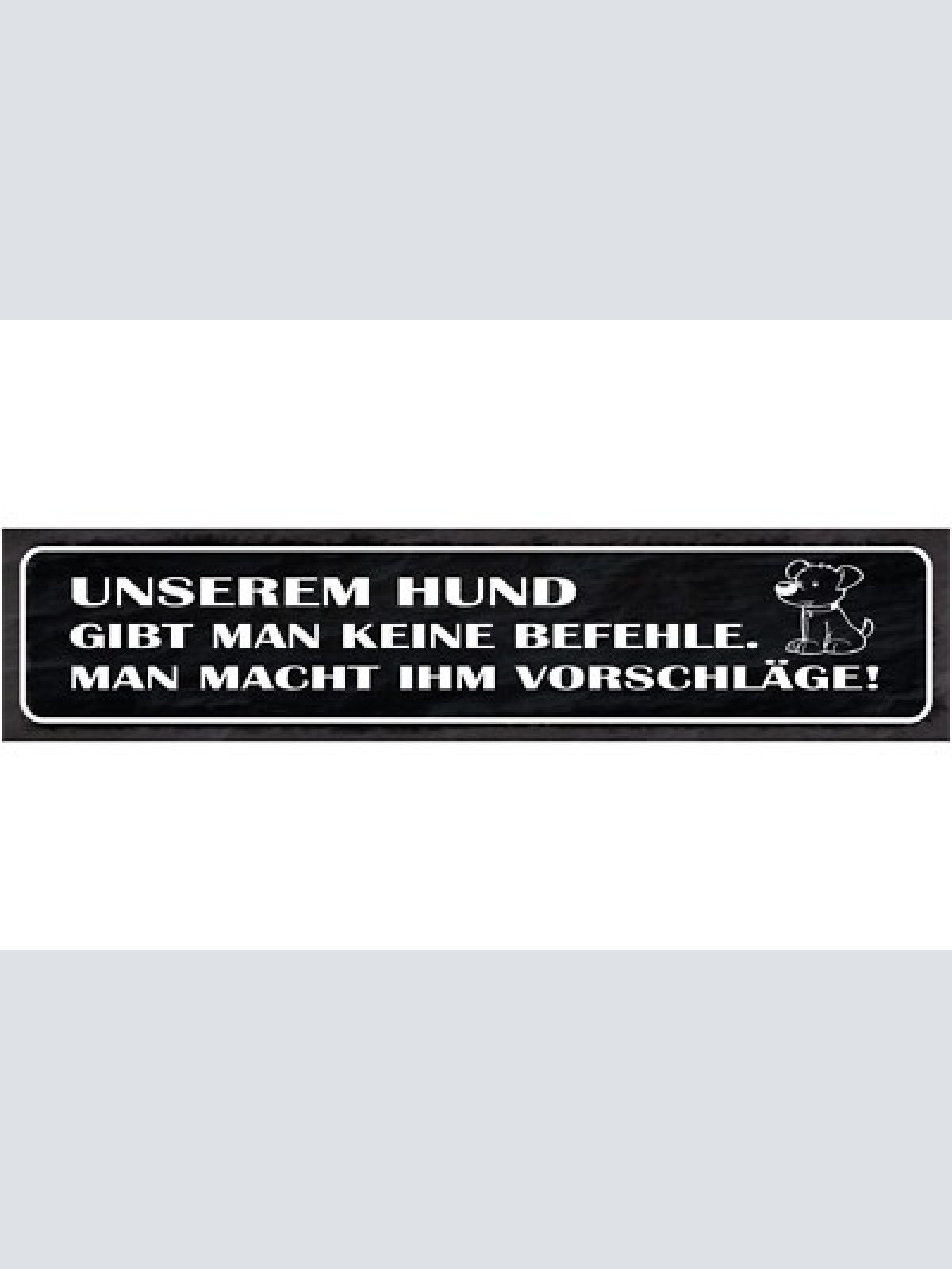 Schild unserem hund gibt man keine befehle man macht ihm vorschläge 46 x 10