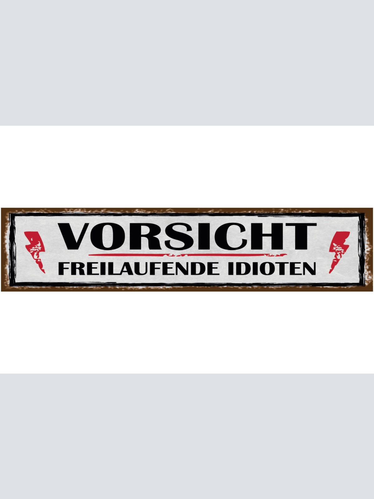 Schild Vorsicht Freilaufende Idioten Achtung Irren Haus 46 x 10 Blech od. Holz