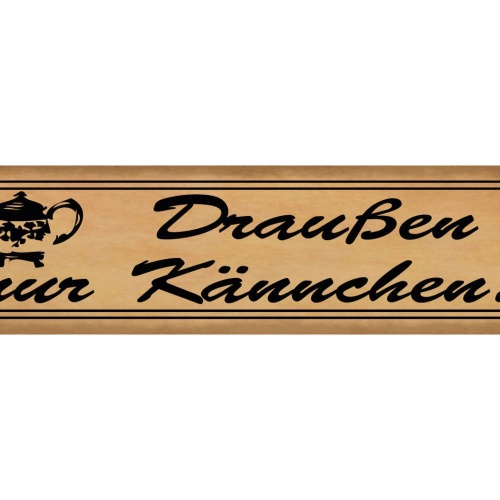 Schild Draußen Nur Kännchen Kanne Kaffe Tee Trinken Café 46 x 10 Blech od. Holz