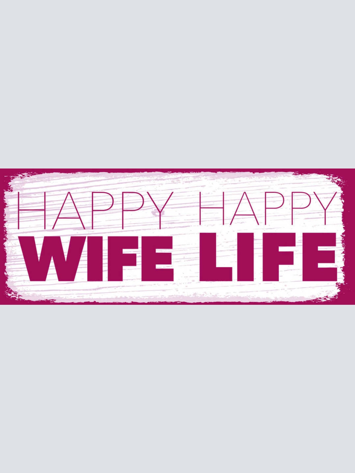 Schild Happy Wife Happy Life Ehe Frau Leben Glücklich Froh 27x10 Blech od.Holz