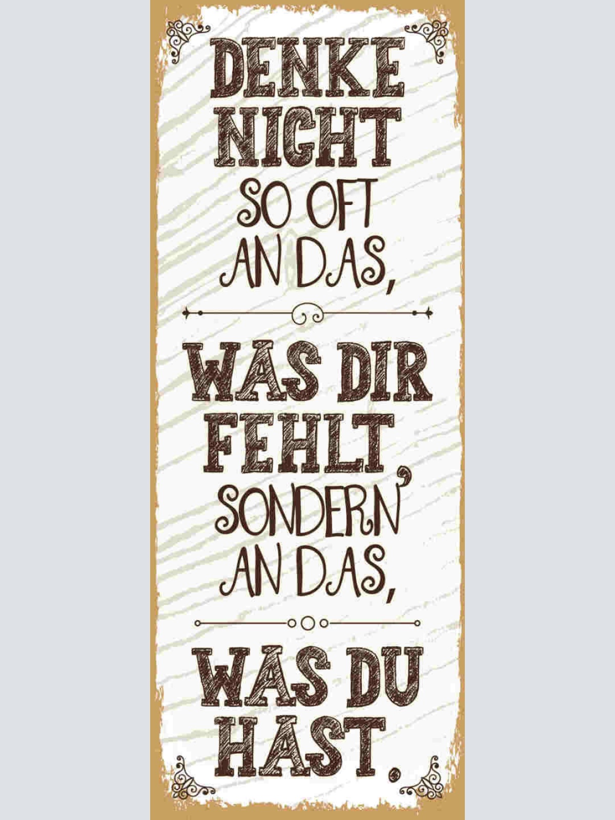 Schild Denke Nicht So Oft An Das Was Dir Fehlt Sondern An Das Was Du Hast 27x10
