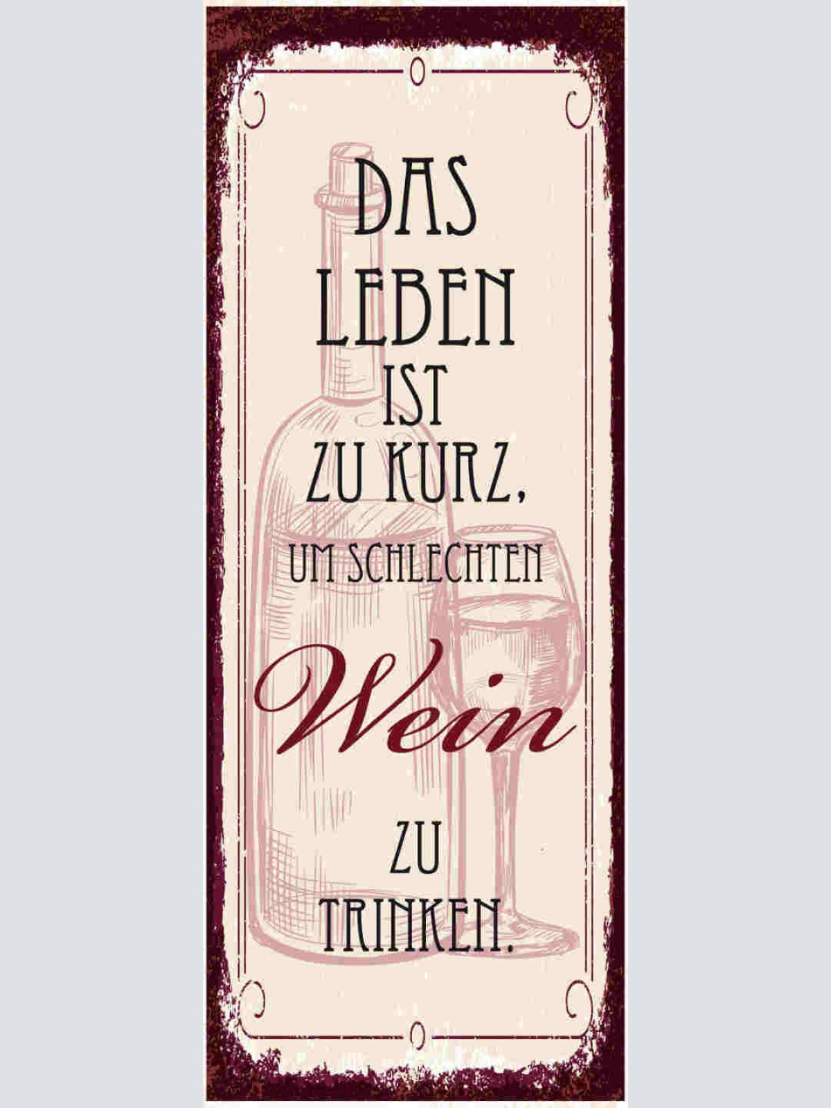 Schild Das Leben Ist Zu Kurz Um Schlechten Wein Zu Trinken 27x10 Blech od.Holz