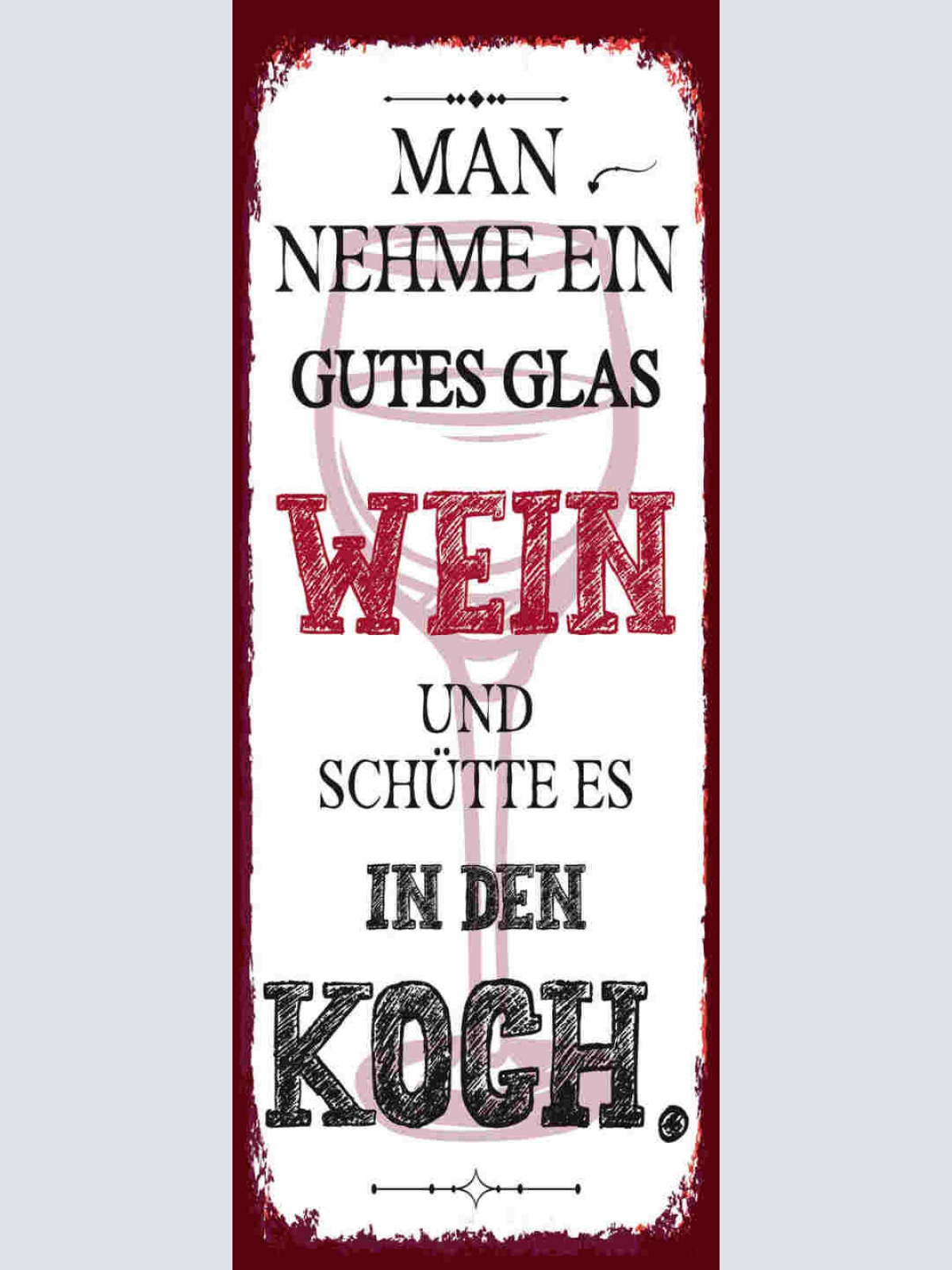Schild Man Nehme Ein Gutes Glas Wein Schütte Es In Den Koch 27x10 Blech od.Holz