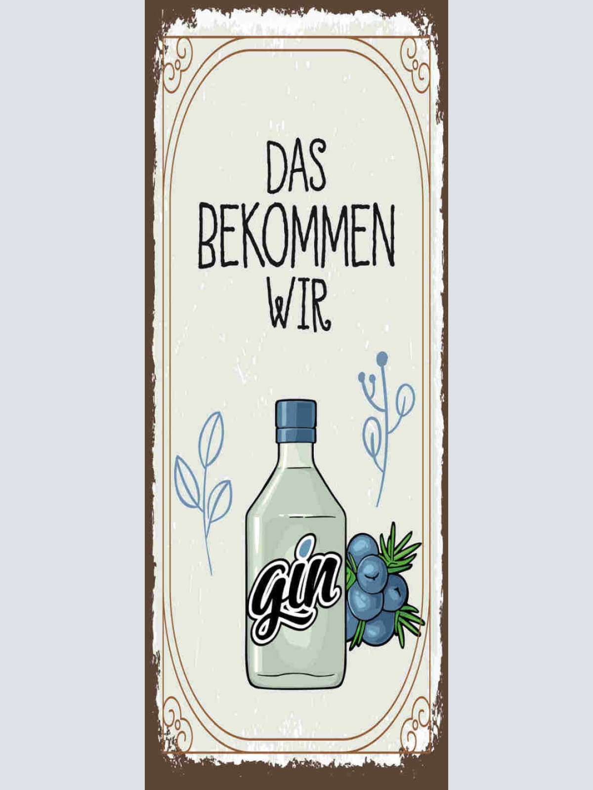 Schild Das Bekommen Wir Gin Hin Alkohol Spirituose Flasche 27x10 Blech od.Holz