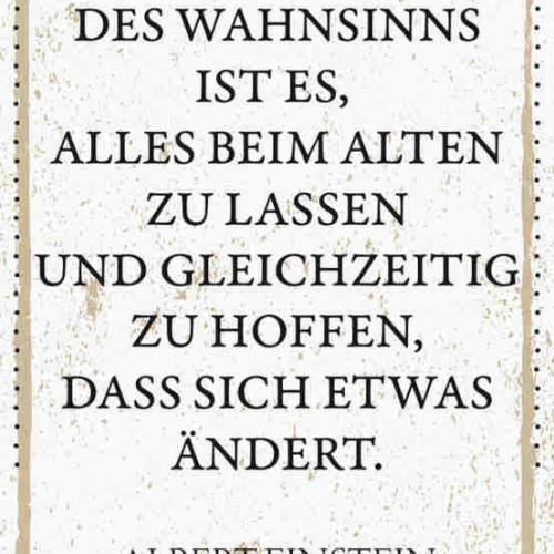 Schild Die Reinste Form Des Wahnsinns Alles Beim Alten Hoffen Änderung Einstein