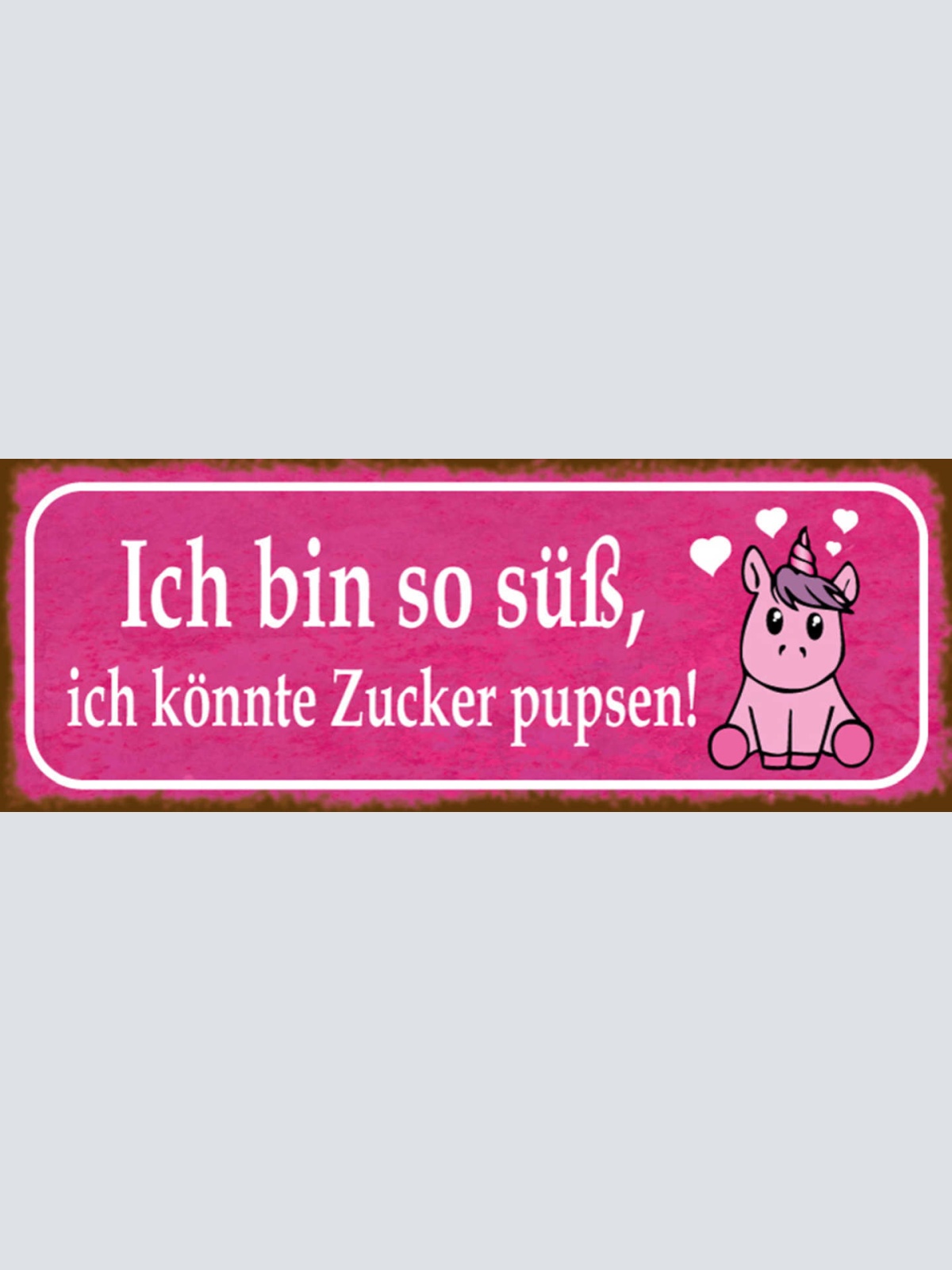 Schild Ich Bin So Süß Ich Könnte Zucker Pupsen Einhorn 27 x 10 Blech od. Holz