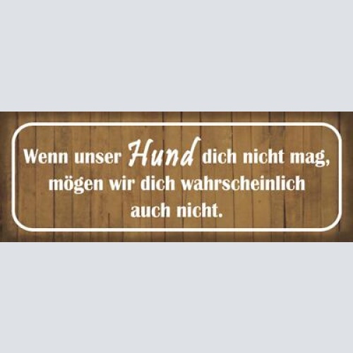 Schild wenn unser hund dich nicht mag mögen wir dich wahrscheinlich auch nicht