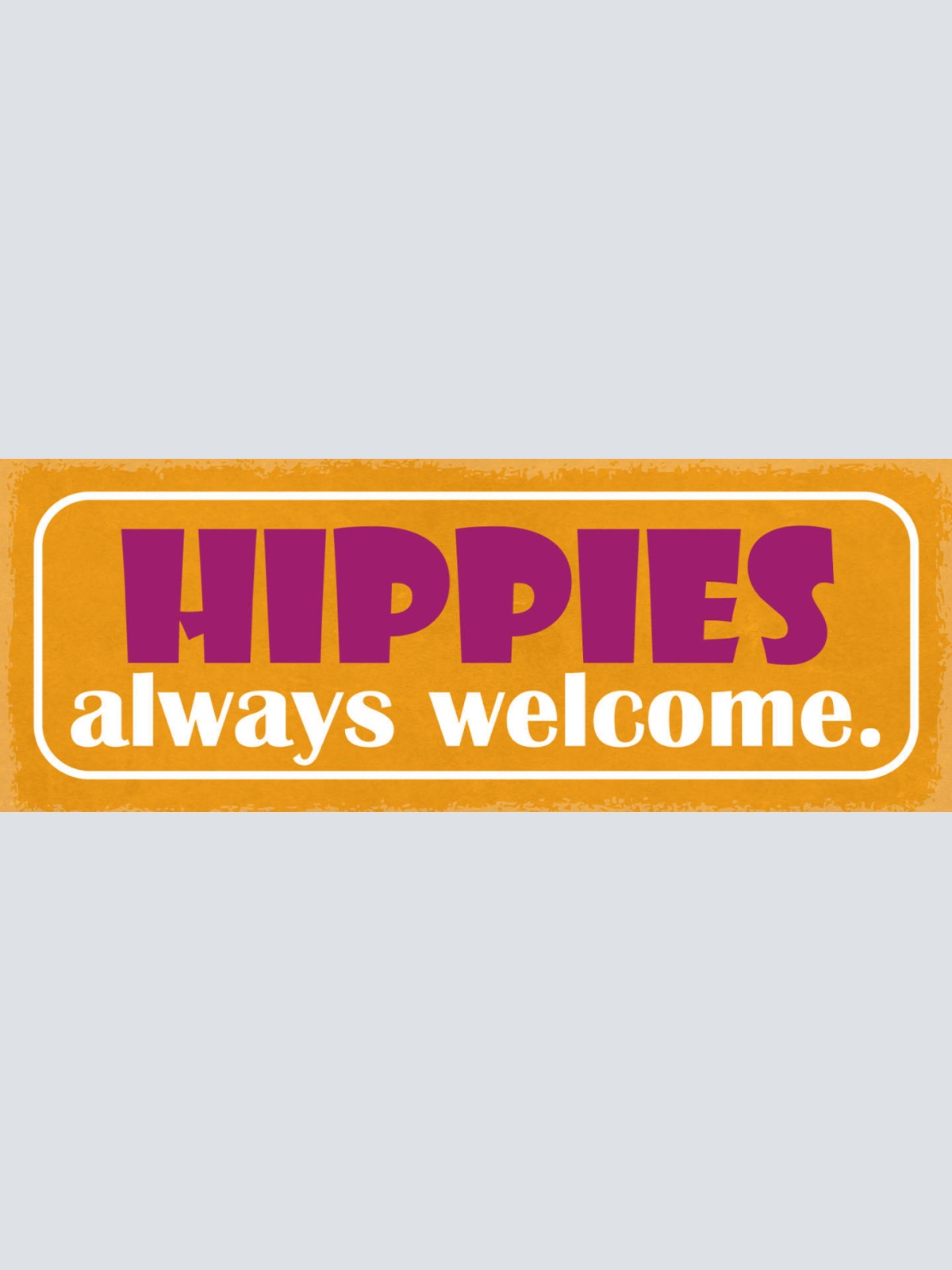 Schild Hippies Always Welcome Liebe Musik Sixties Woodstock 27x10 Blech od.Holz