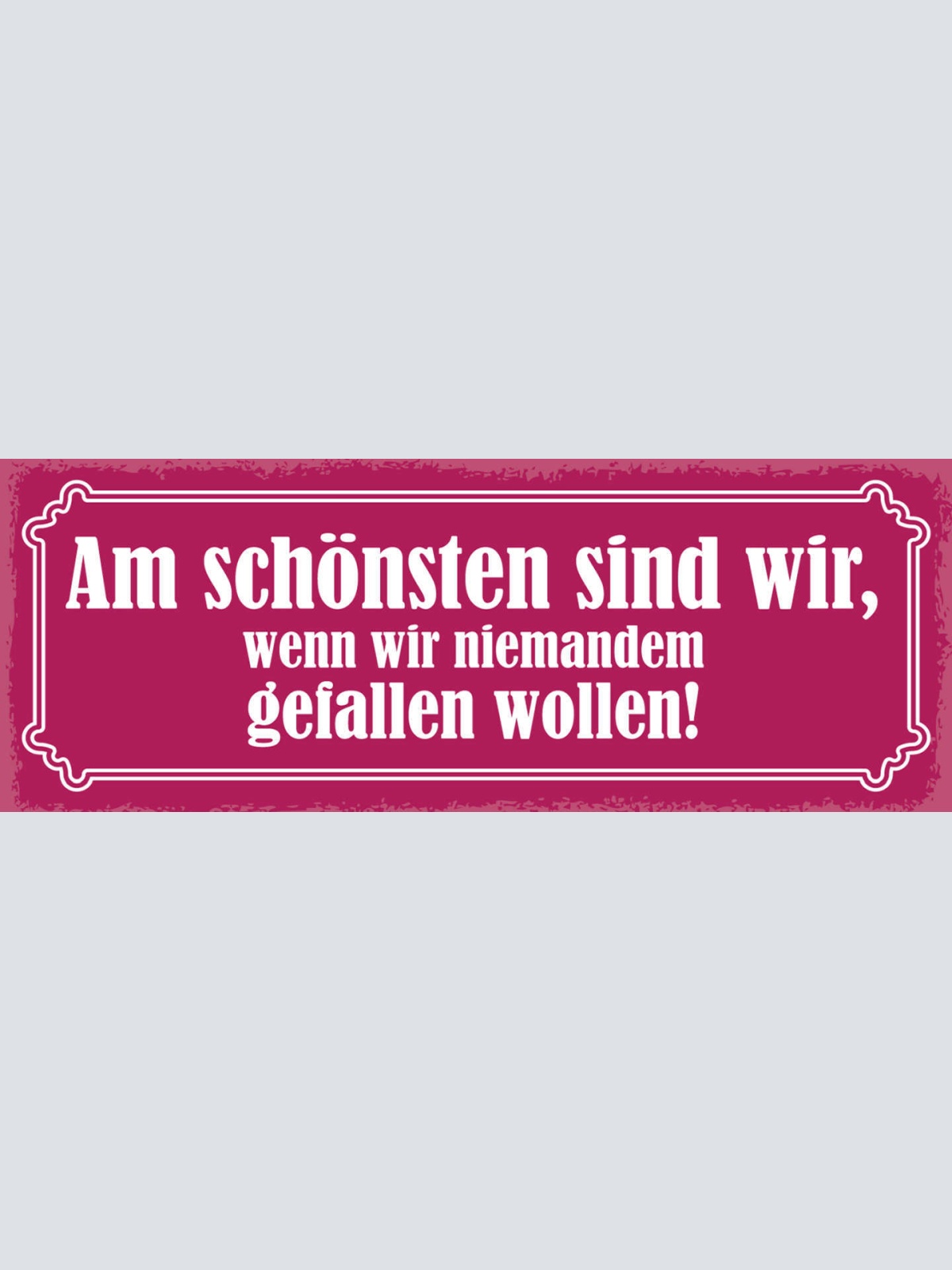 Schild Am Schönsten Sind Wir Wenn Wir Niemanden Gefallen Wollen 27x10