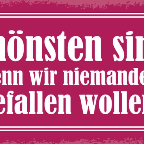 Schild Am Schönsten Sind Wir Wenn Wir Niemanden Gefallen Wollen 27x10