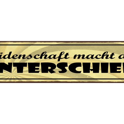 Schild Leidenschaft Macht Den Unterschied Leben Liebe 46 x 10 Blech od. Holz