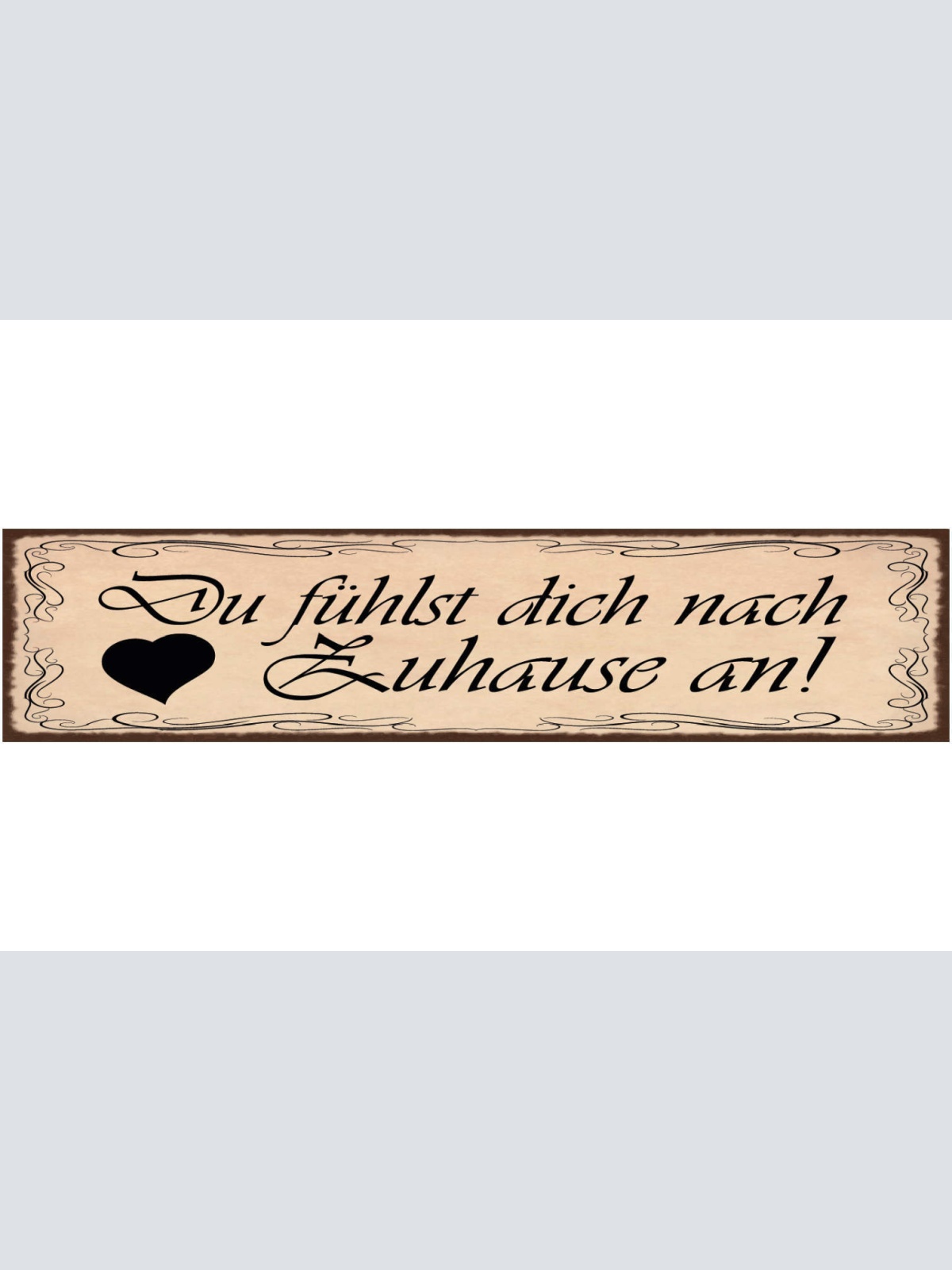 Schild Du Fühlst Dich Nach Zuhause An Liebe Beziehung Ehe 46 x 10 Blech od. Holz