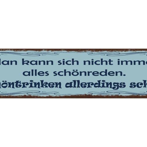 Schild Man Kann Sich Nicht Immer Alles Schönreden Schön Trinken Allerdings Schon