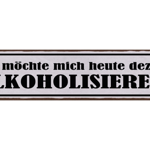 Schild Ich Möchte Mich Heute Dezent Alkoholisieren Antrinken 46x10 Blech od.Holz