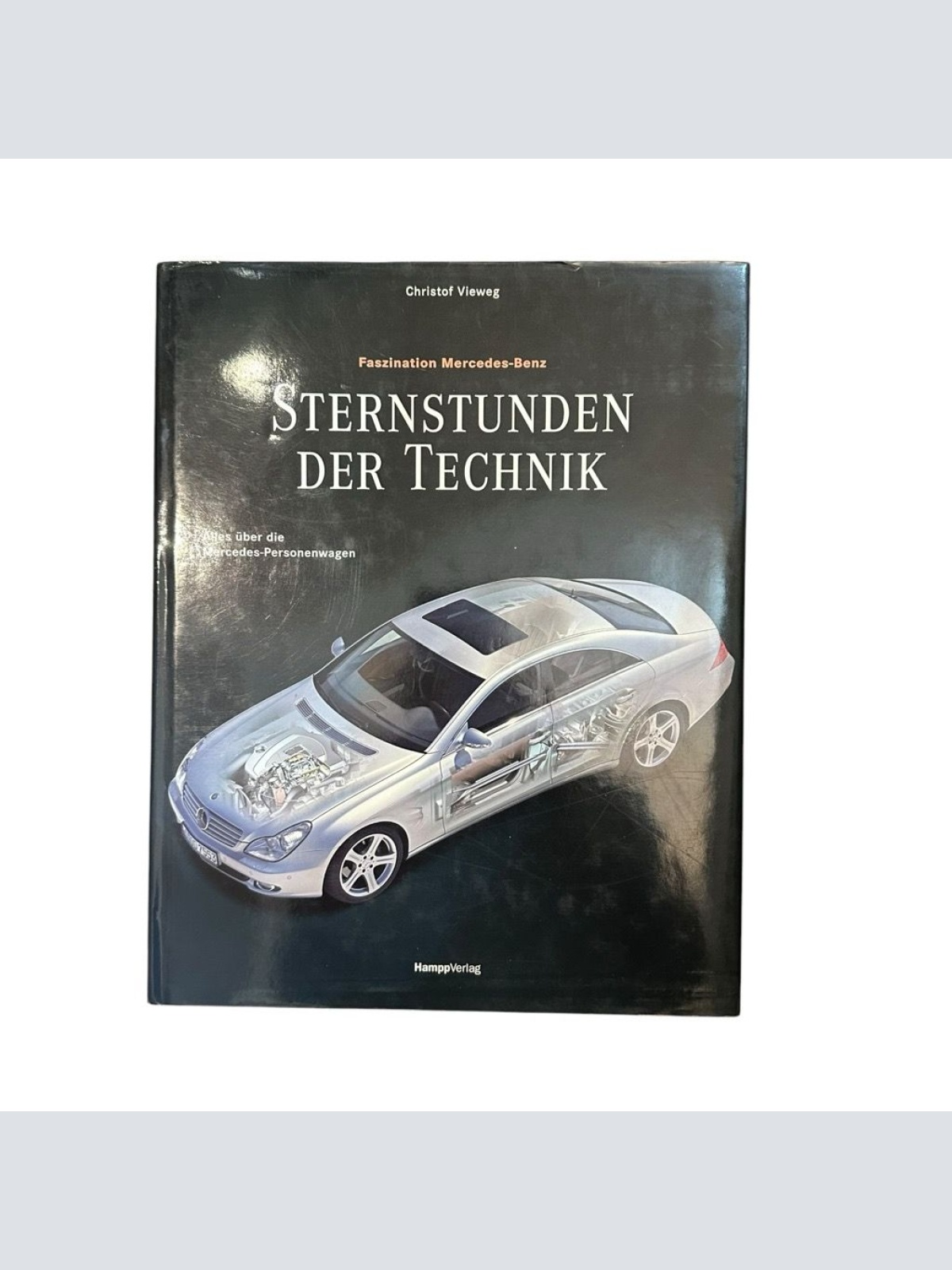 Sternstunden der Technik: Alles über die Mercedes-Personenwagen Vieweg, Christof