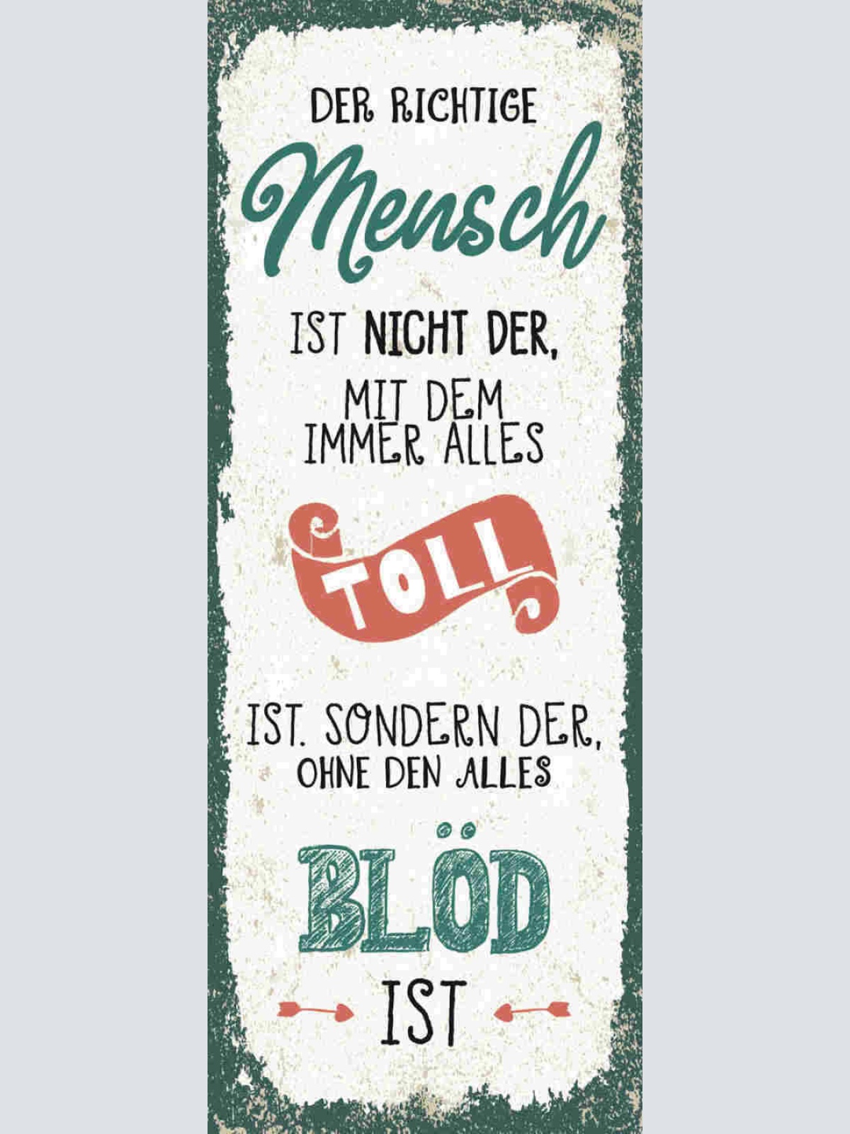 Schild Der Richtige Mensch Nicht Alles Toll Ist Sondern Ohne Dem Alles Blöd Ist