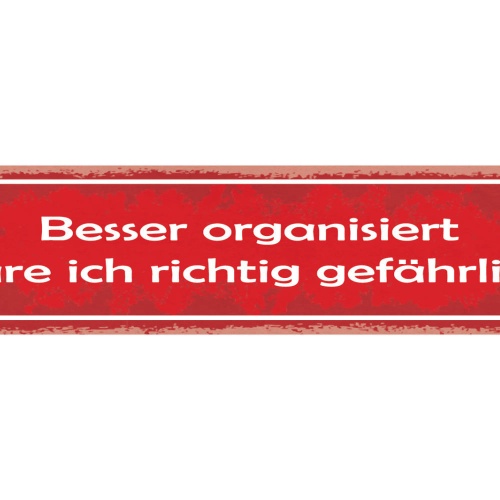 Schild Besser Organisiert Wäre Ich Richtig Gefährlich 46 x 10 Blech od. Holz