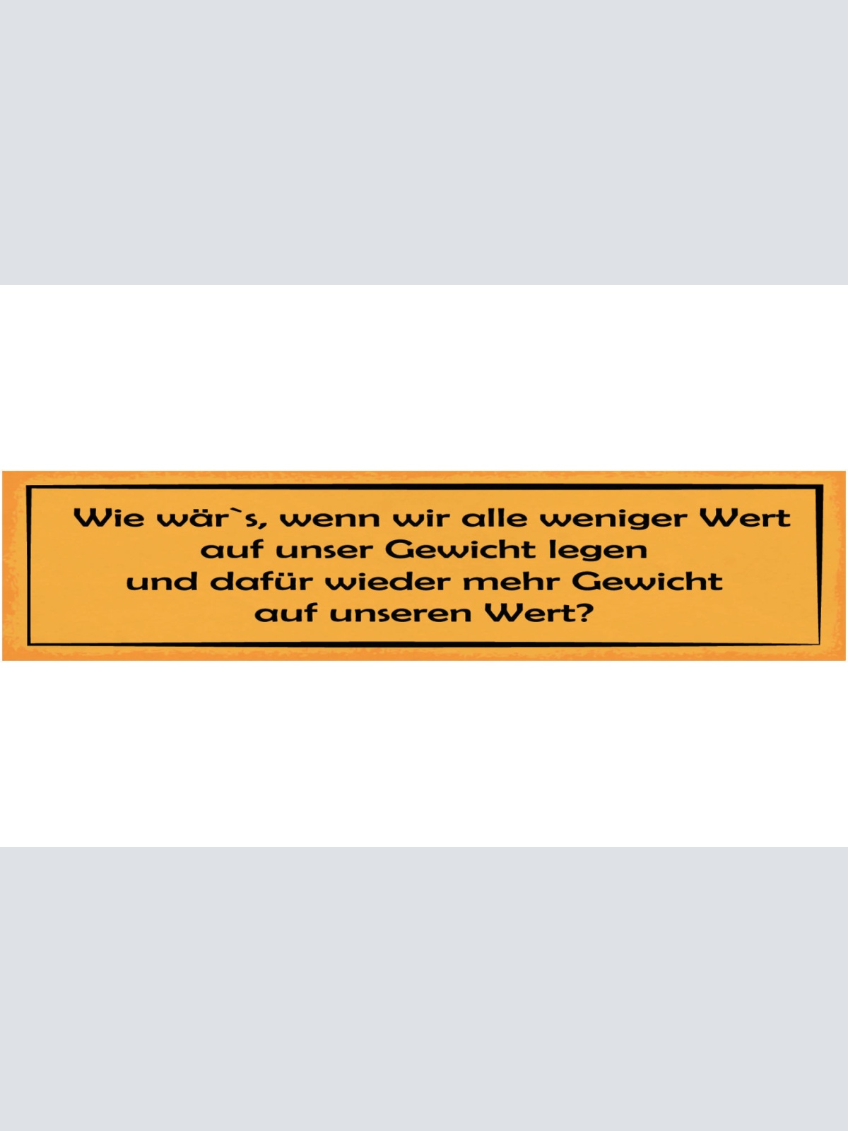 Schild Wie Wer's Wenn Wir Weniger Wert Auf Unser Gewicht Legen Gewicht Auf Wert