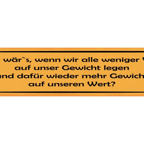 Schild Wie Wer's Wenn Wir Weniger Wert Auf Unser Gewicht Legen Gewicht Auf Wert