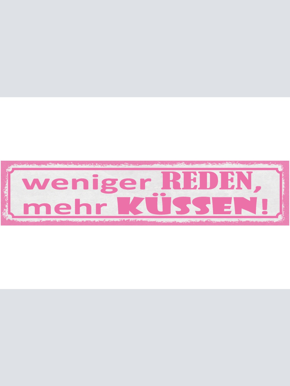 Schild Weniger Reden Mehr Küssen Liebe Beziehung Kuss 46 x 10 Blech od. Holz