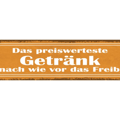 Schild Das Preiswerteste Getränk Ist Nach Wir Vor Das Freibier Alkohol 46 x 10