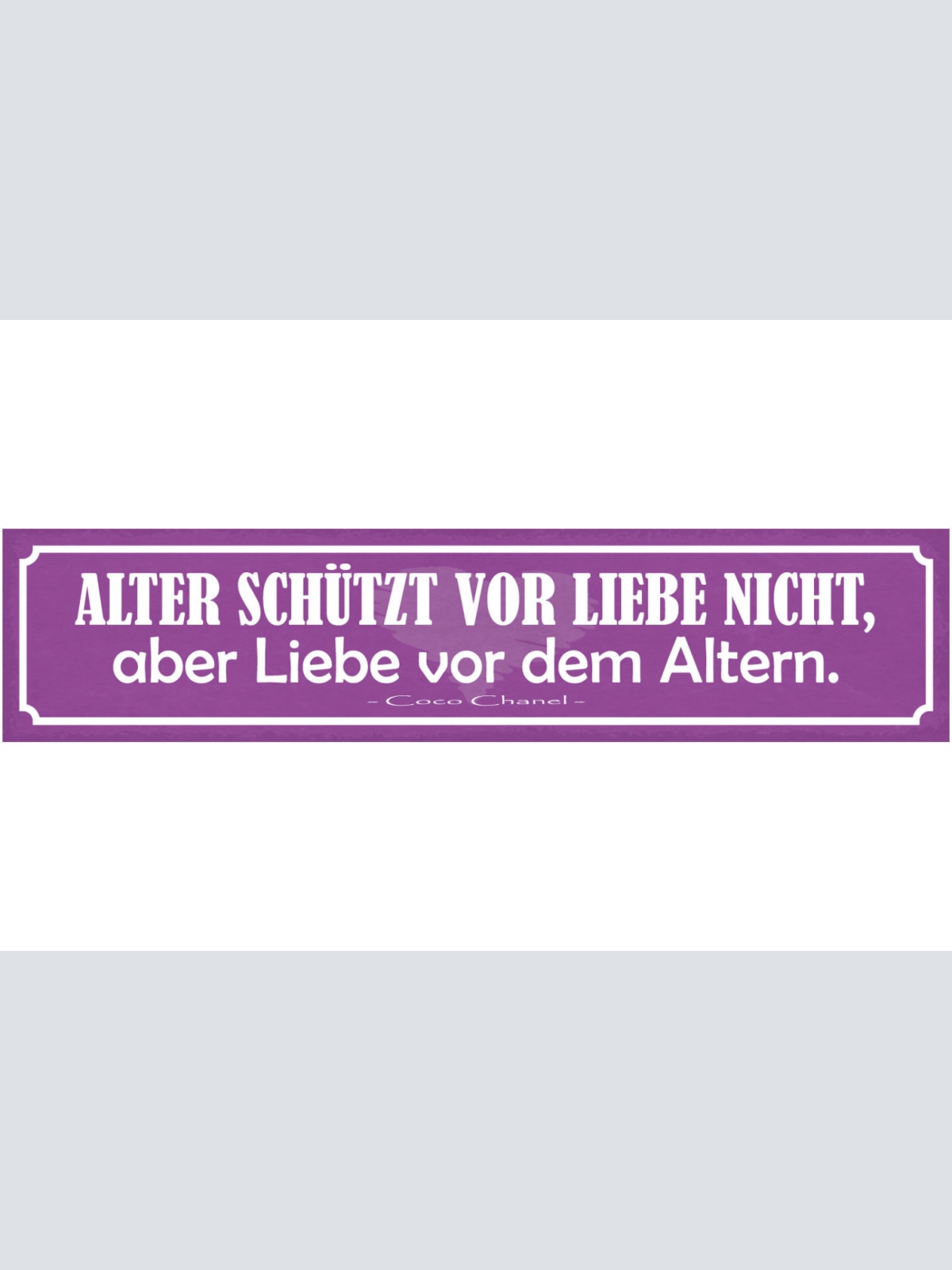 Schild Alter Schützt Vor Liebe Nicht Aber Liebe Vor Dem Altern C.Chanel 46 x 10